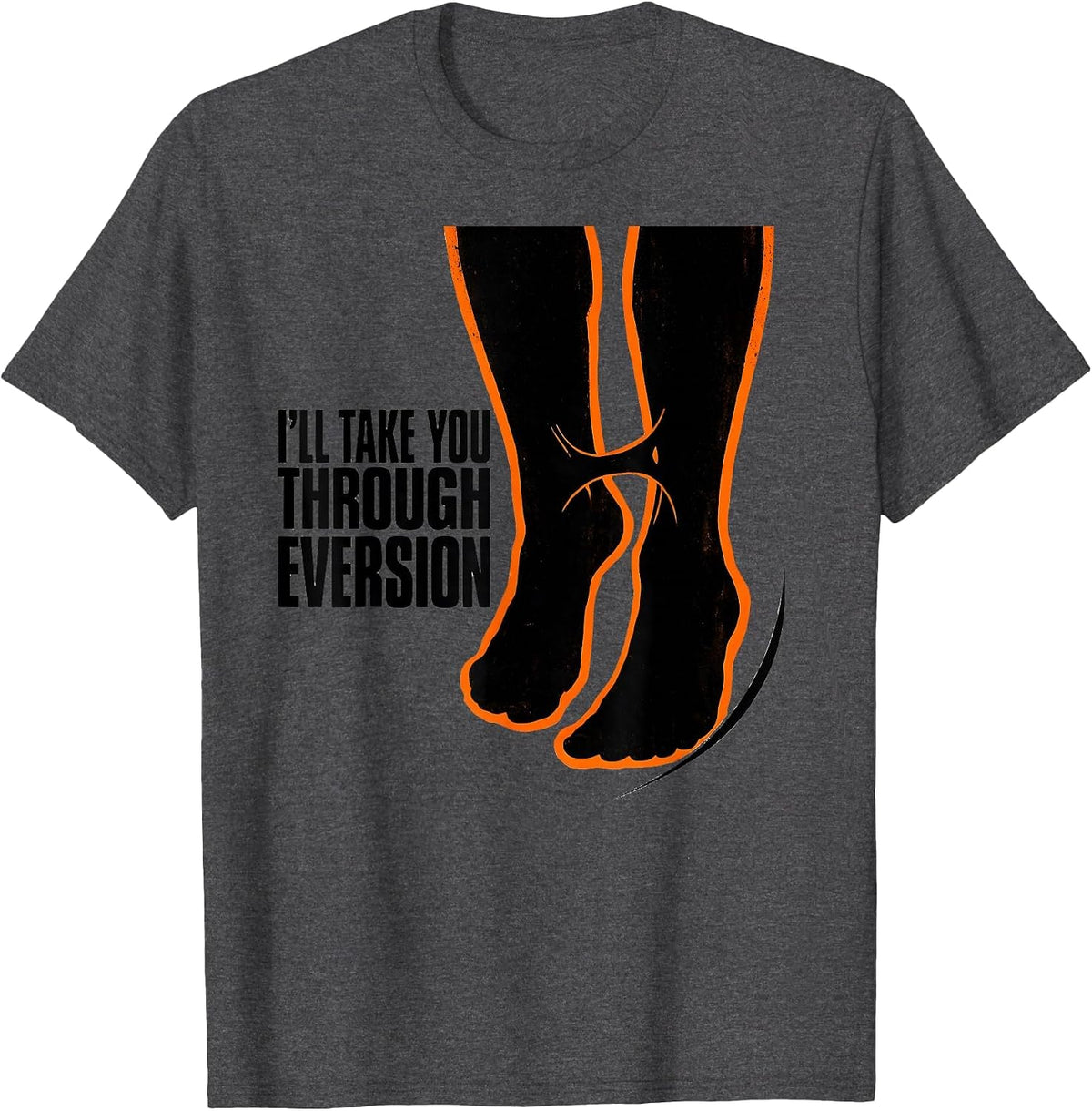 I'll Take You Through Eversion Stencil Physical Therapy T-Shirt - Dark Heather Grey