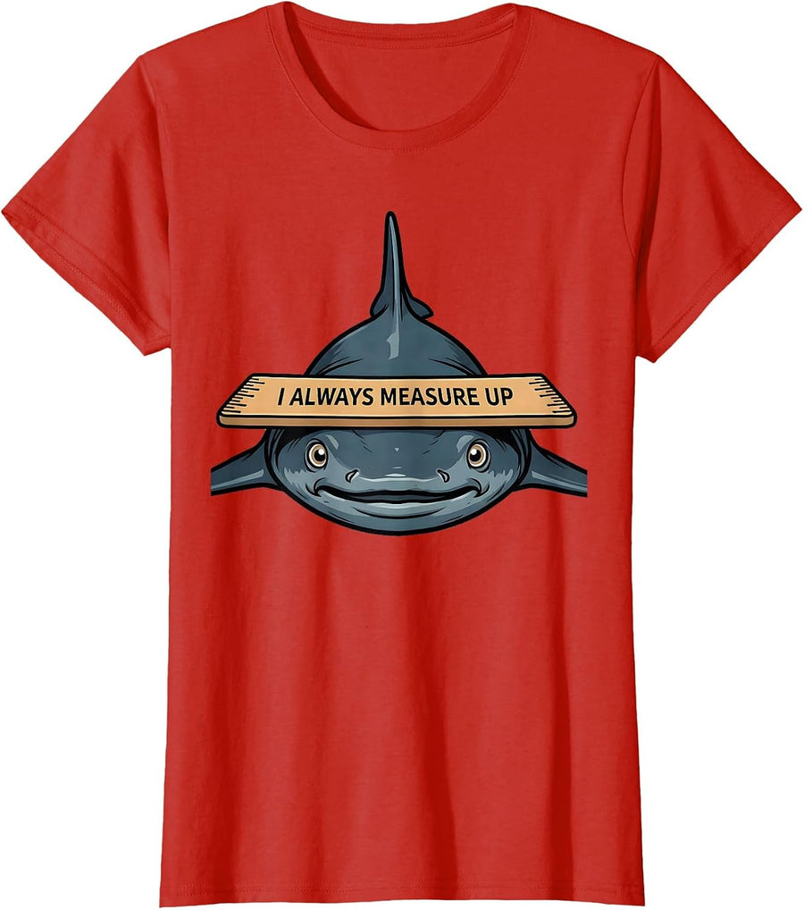 Women's I Always Measure Up Funny Sawfish Shark Lover Ocean Animal T-Shirt - Red