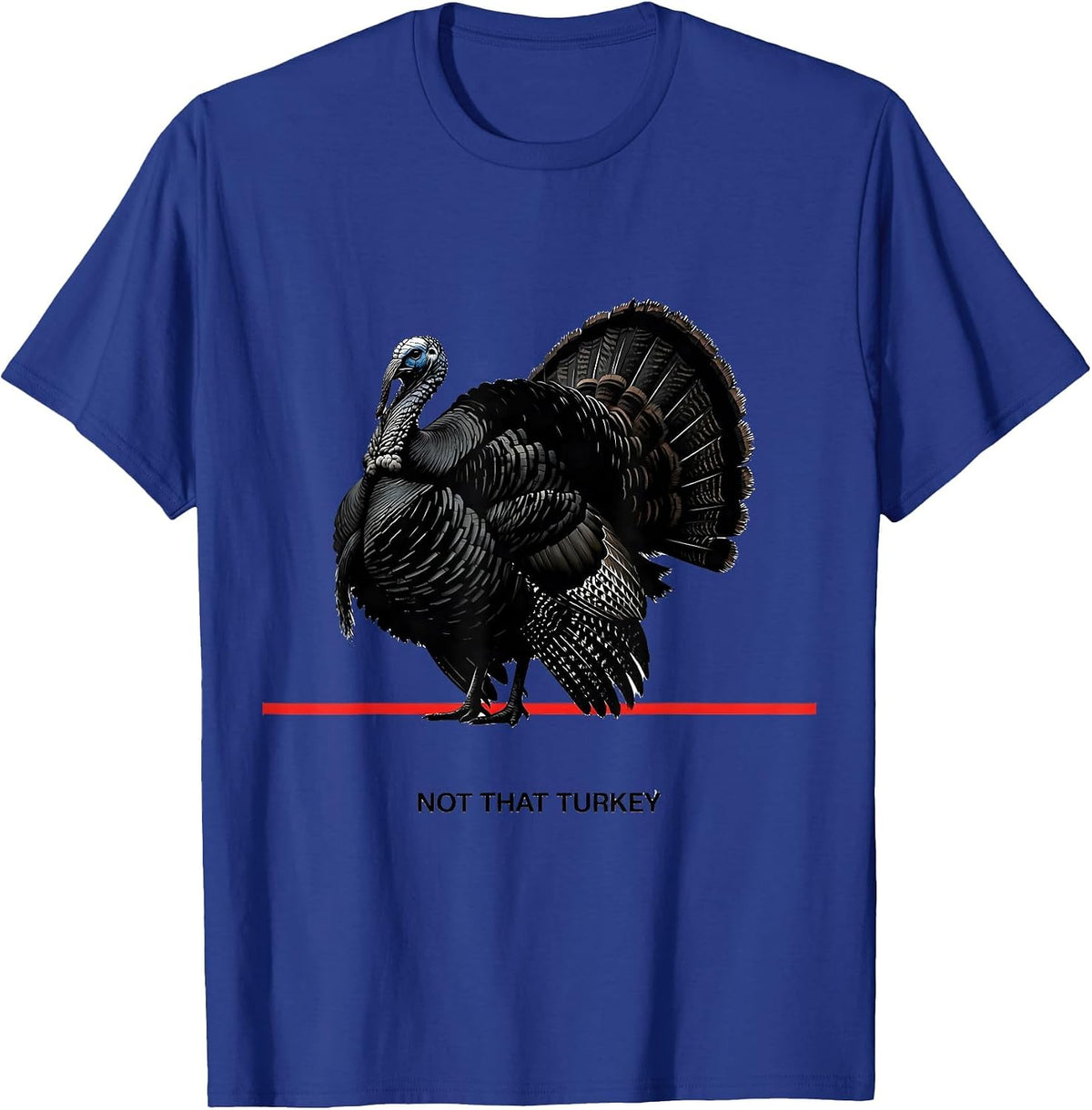 Men's Not That Turkey Funny Turkey Hunting Camo Hunter Gift T-Shirt - Royal Blue