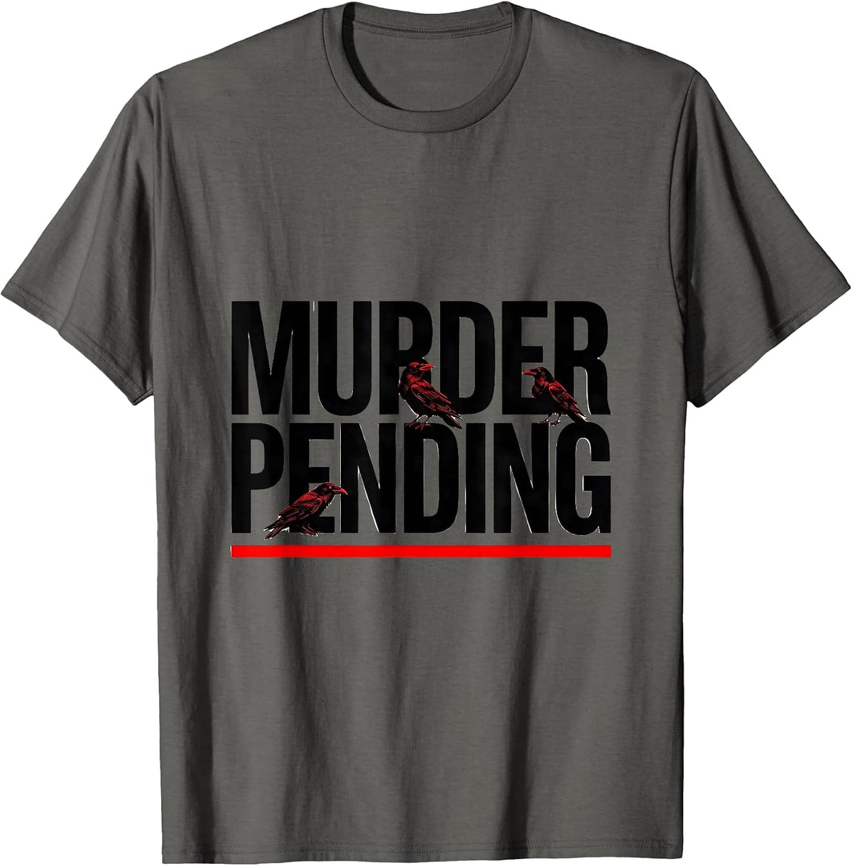 Murder Pending Dark Humor Crow Lover Bird Watcher Gift T-Shirt - Asphalt Grey