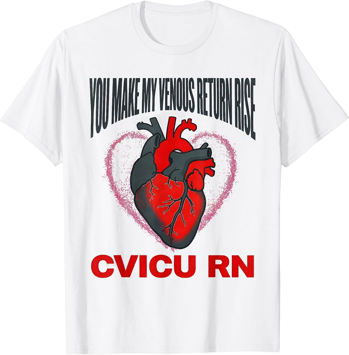 Men's You Make My Venous Return Rise CVICU RN T-Shirt - White