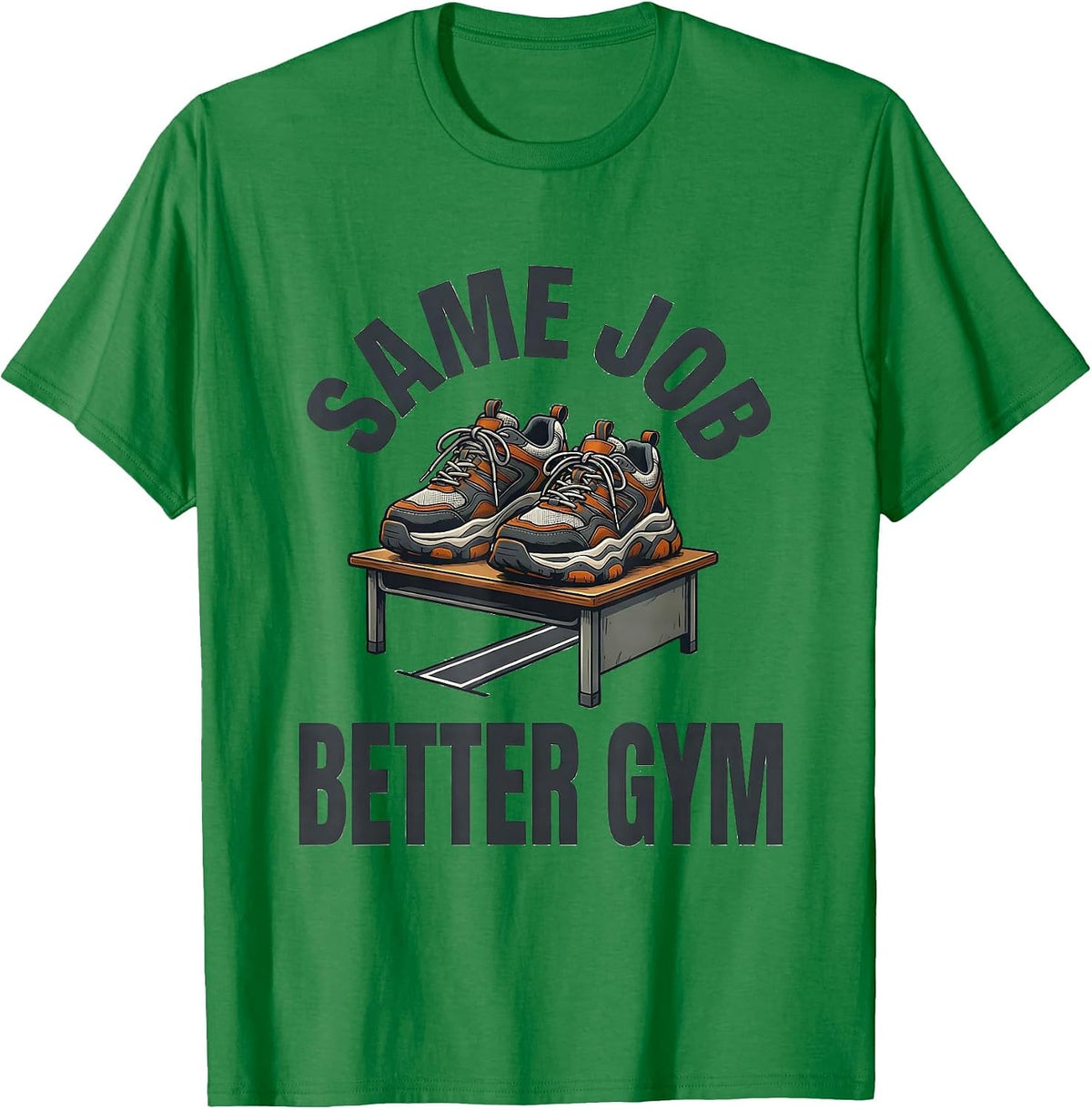 Men's Same Job Better Gym Funny PE Teacher Gym Class Back T-Shirt - Kelly Green