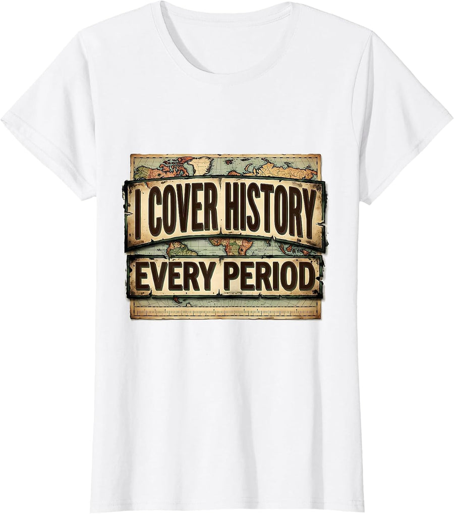 Women's I Cover History Every Period Vintage Funny History Teacher T-Shirt - White