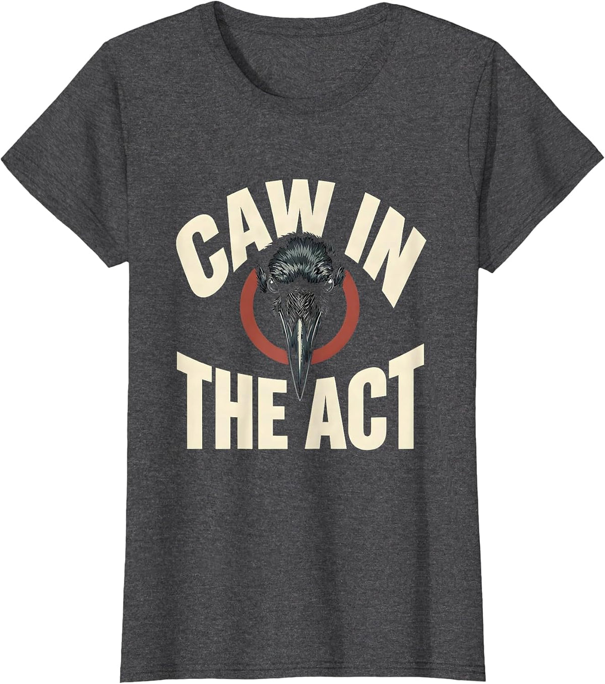 Women's Caw In The Act Dark Humor Gothic Crow Bird Lover T-Shirt - Dark Heather Grey