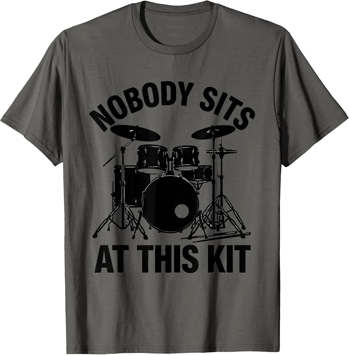 Nobody Sits At This Kit Funny Drummer Drumline Gift T-Shirt - Asphalt Grey