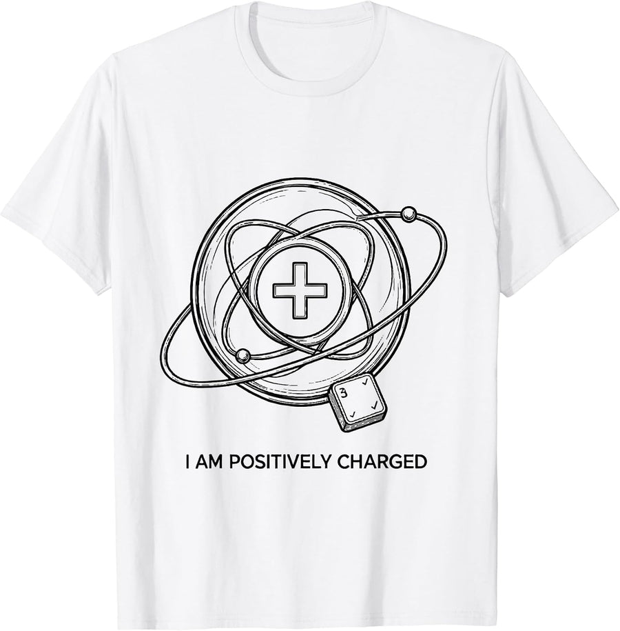 Men's I Am Positively Charged Funny Chemistry Science Pun T-Shirt - White