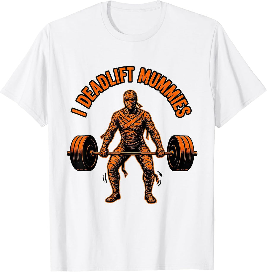 Men's I Deadlift Mummies Funny Halloween Gym Workout Lifting Humor T-Shirt - White