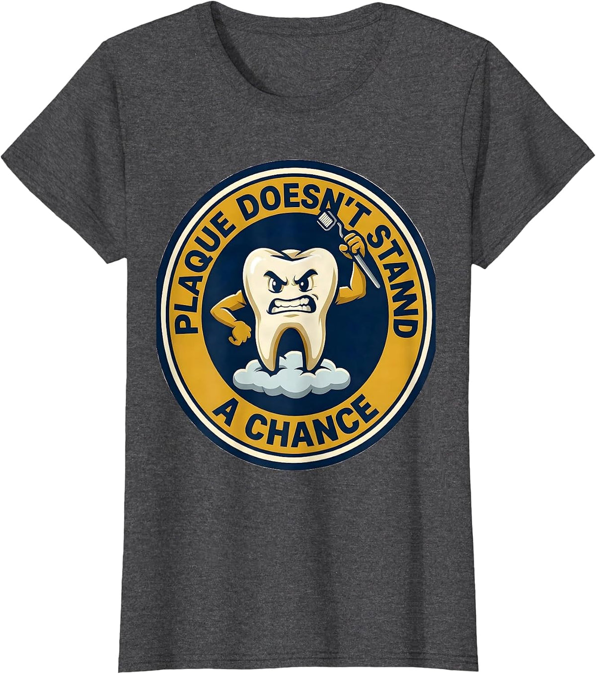 Women's Plaque Doesn't Stand A Chance Funny Dental Hygienist Humor T-Shirt - Dark Heather Grey