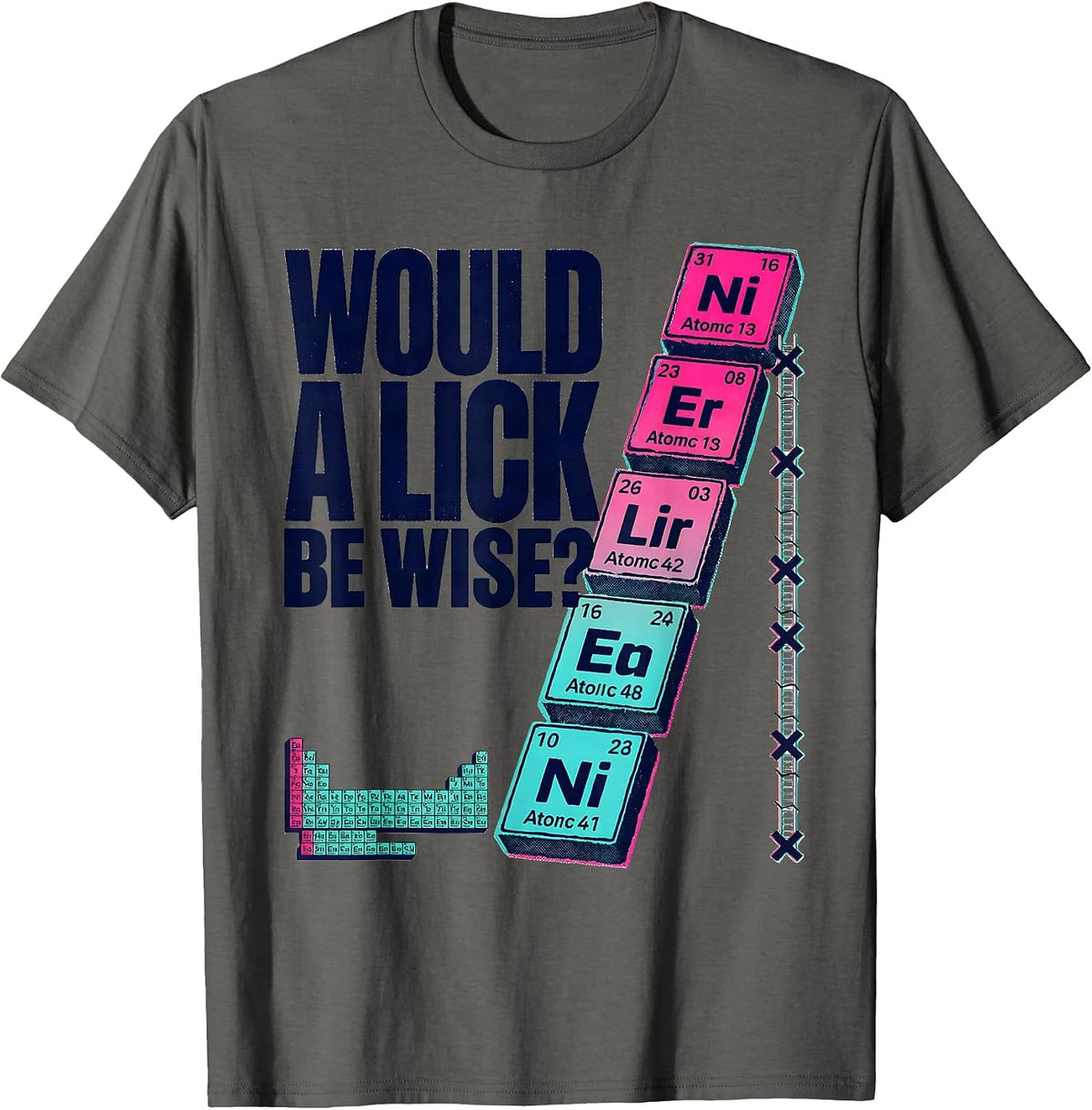 Men's Would A Lick Be Wise? Funny Periodic Table Chemistry Teacher T-Shirt - Asphalt Grey
