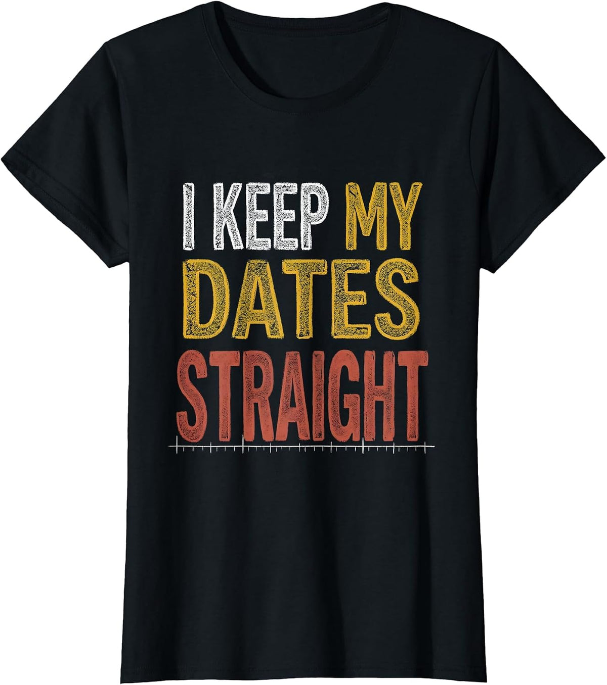 Women's I Keep My Dates Straight Funny History Teacher Back T-Shirt - Black