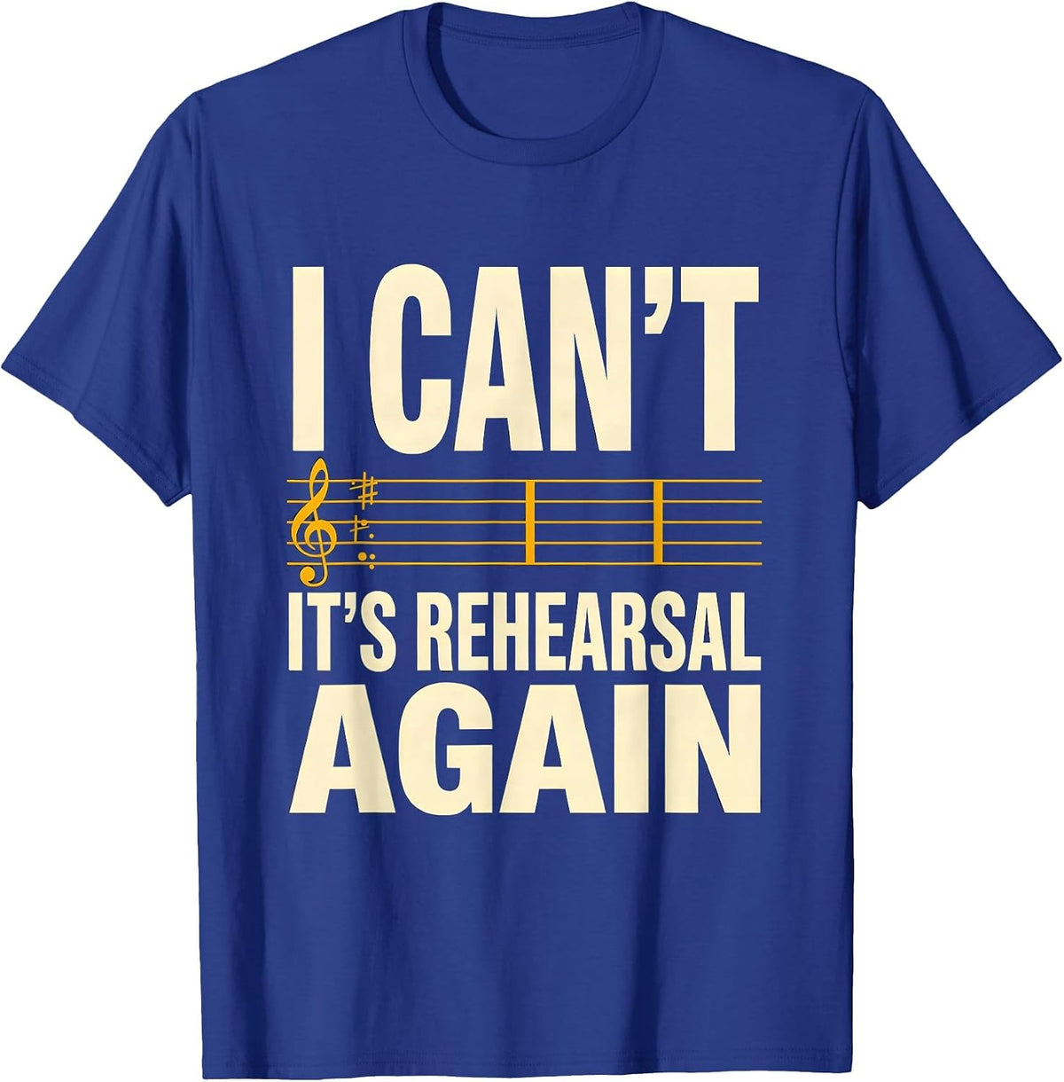 Men's I Can't, It's Rehearsal Again Funny Choir Singer Music T-Shirt - Royal Blue