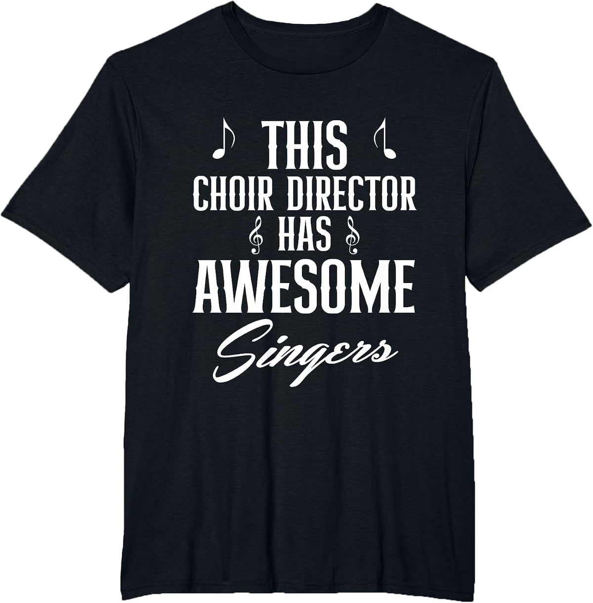 This Choir Director Has Awesome Singers Conductor T-Shirt - Black