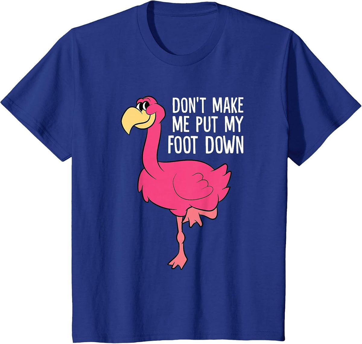Don't Make Me Put My Foot Down Funny Flamingo T-Shirt - Royal Blue