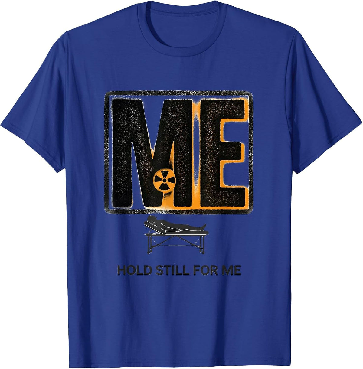 Hold Still For Me Radiology Tech X-Ray CT MRI Tech T-Shirt - Royal Blue