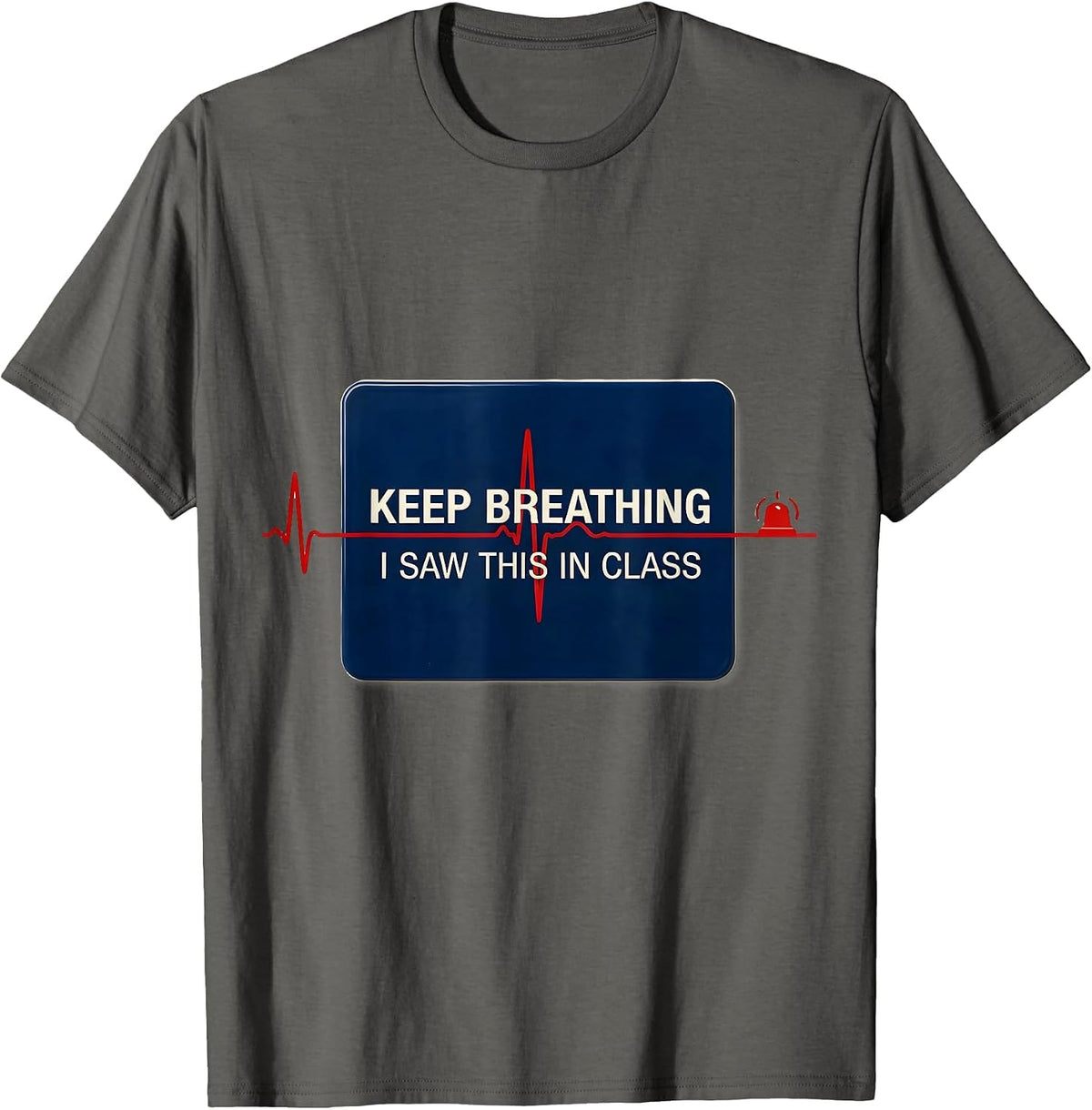 Keep Breathing, I Saw This In Class Funny EMT Paramedic Dark T-Shirt - Asphalt Grey
