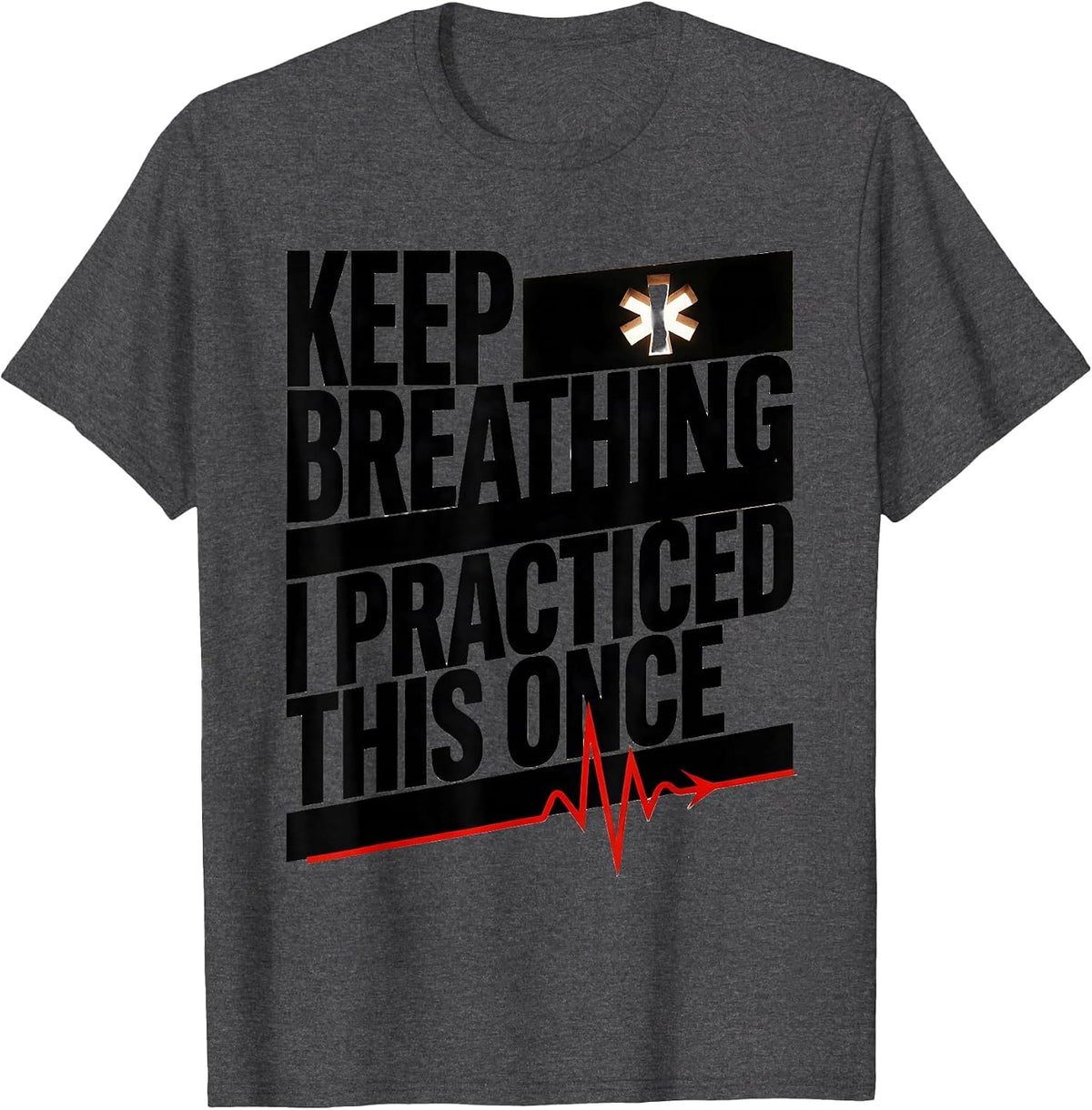 Keep Breathing I Practiced This Once Brutalist EMT Paramedic T-Shirt - Dark Heather Grey