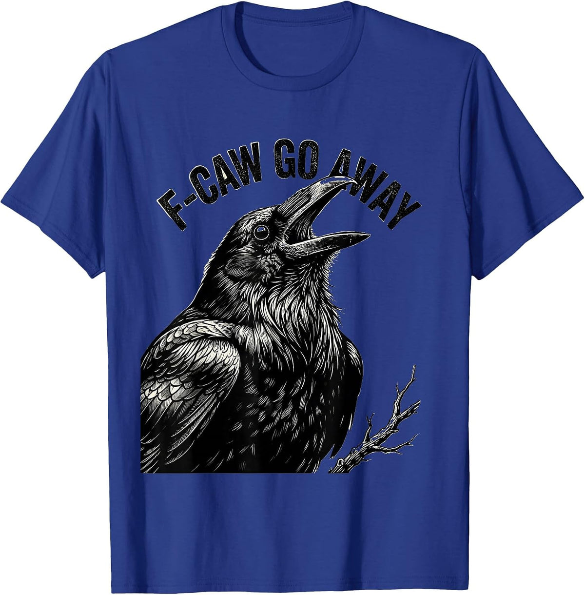 Men's F-Caw Go Away Monochromatic Crow Bird Lover Dark Humor T-Shirt - Royal Blue