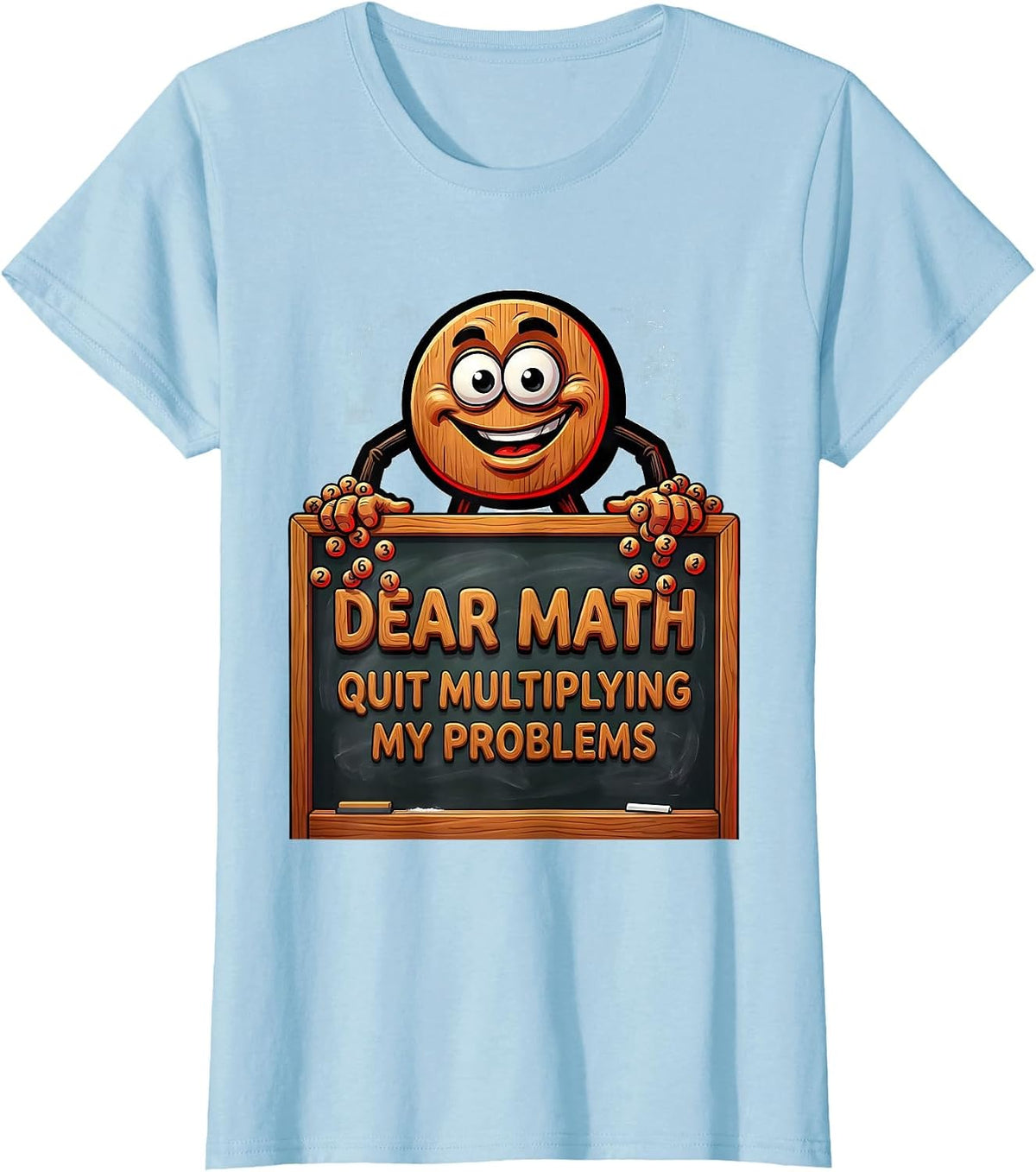 Women's Dear Math, Quit Multiplying My Problems Funny Math Teacher T-Shirt - Baby Blue