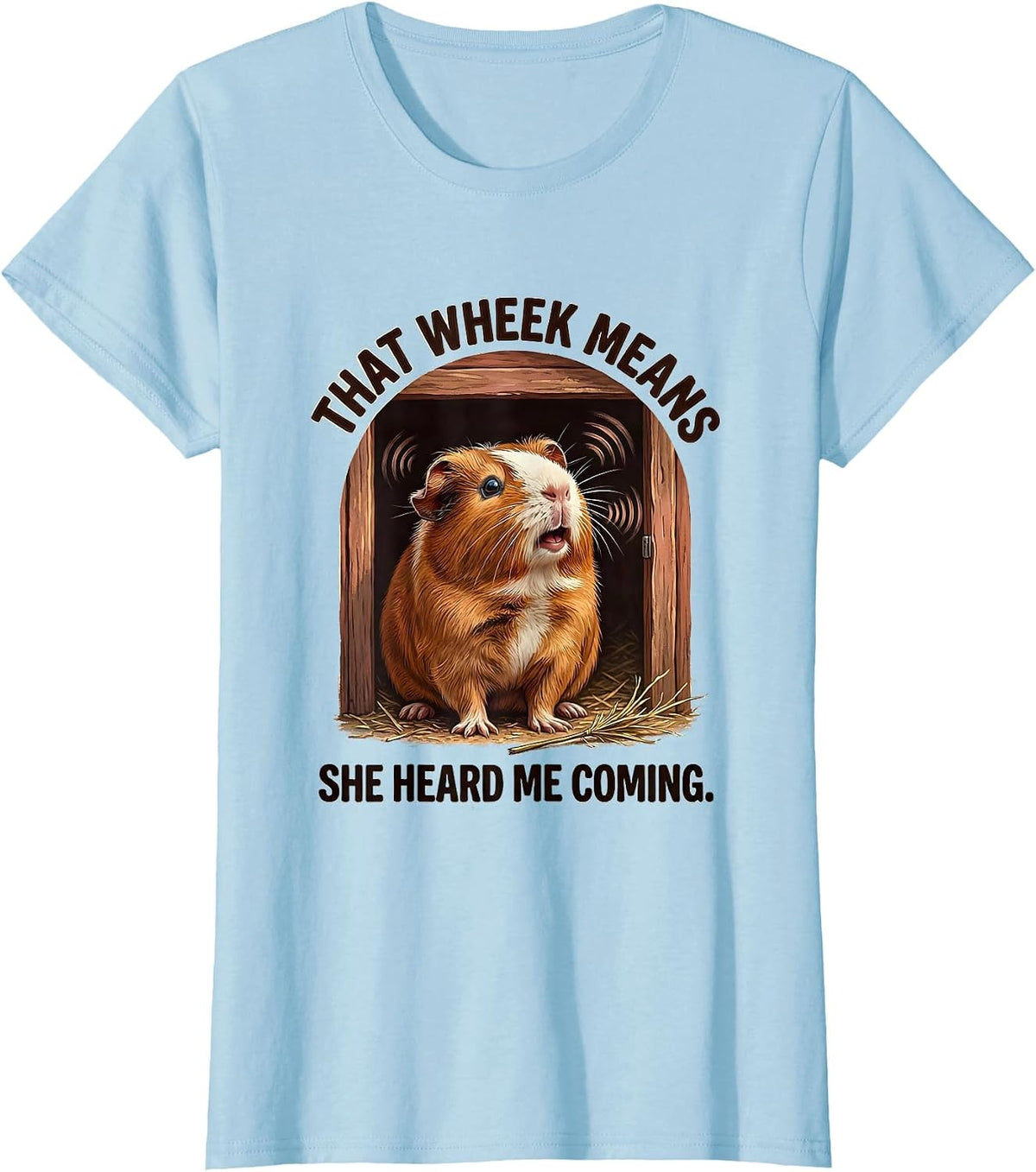 That Wheek Means She Heard Me Coming Funny Guinea Pig Cavy T-Shirt - Baby Blue