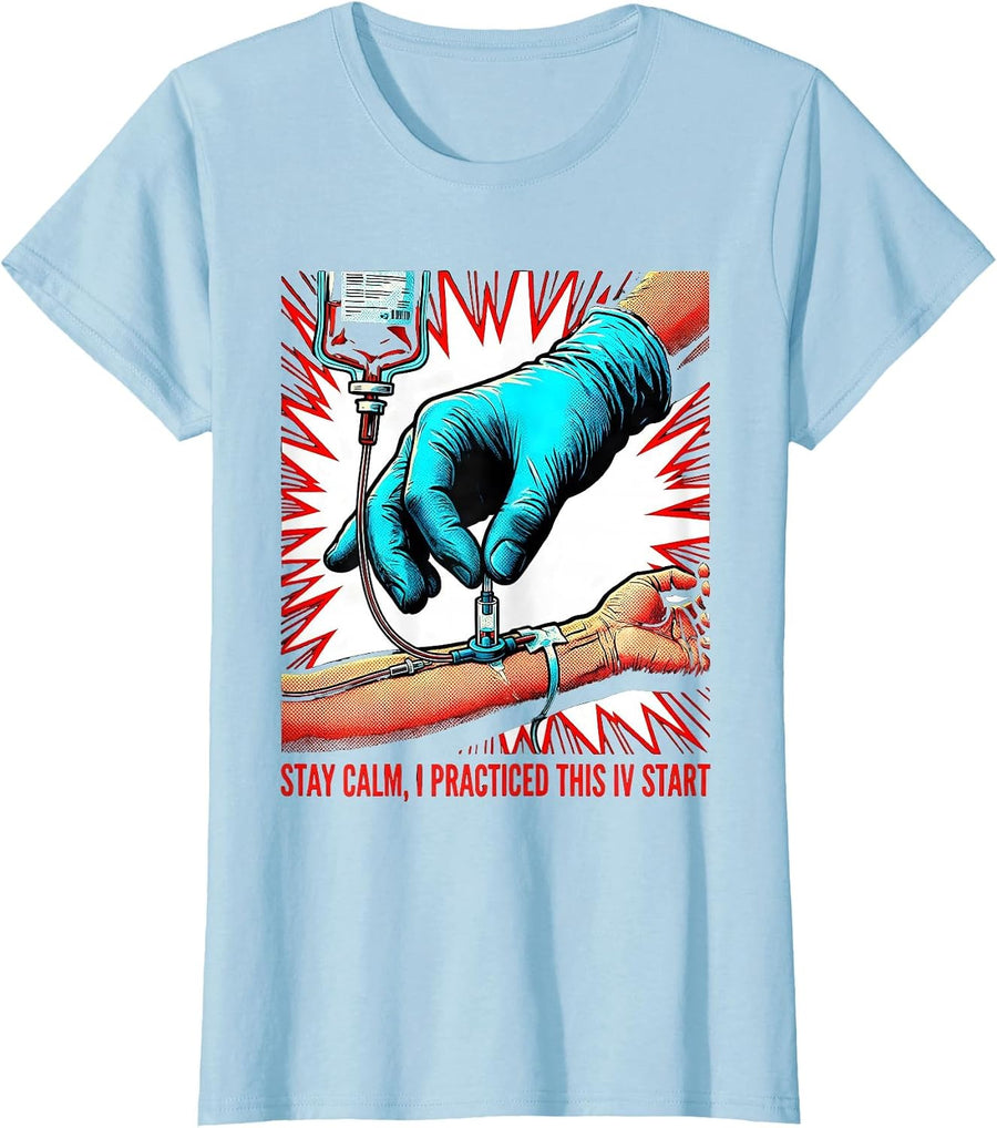 Women's Stay Calm I Practiced This IV Start Funny EMS Paramedic EMT T-Shirt - Baby Blue