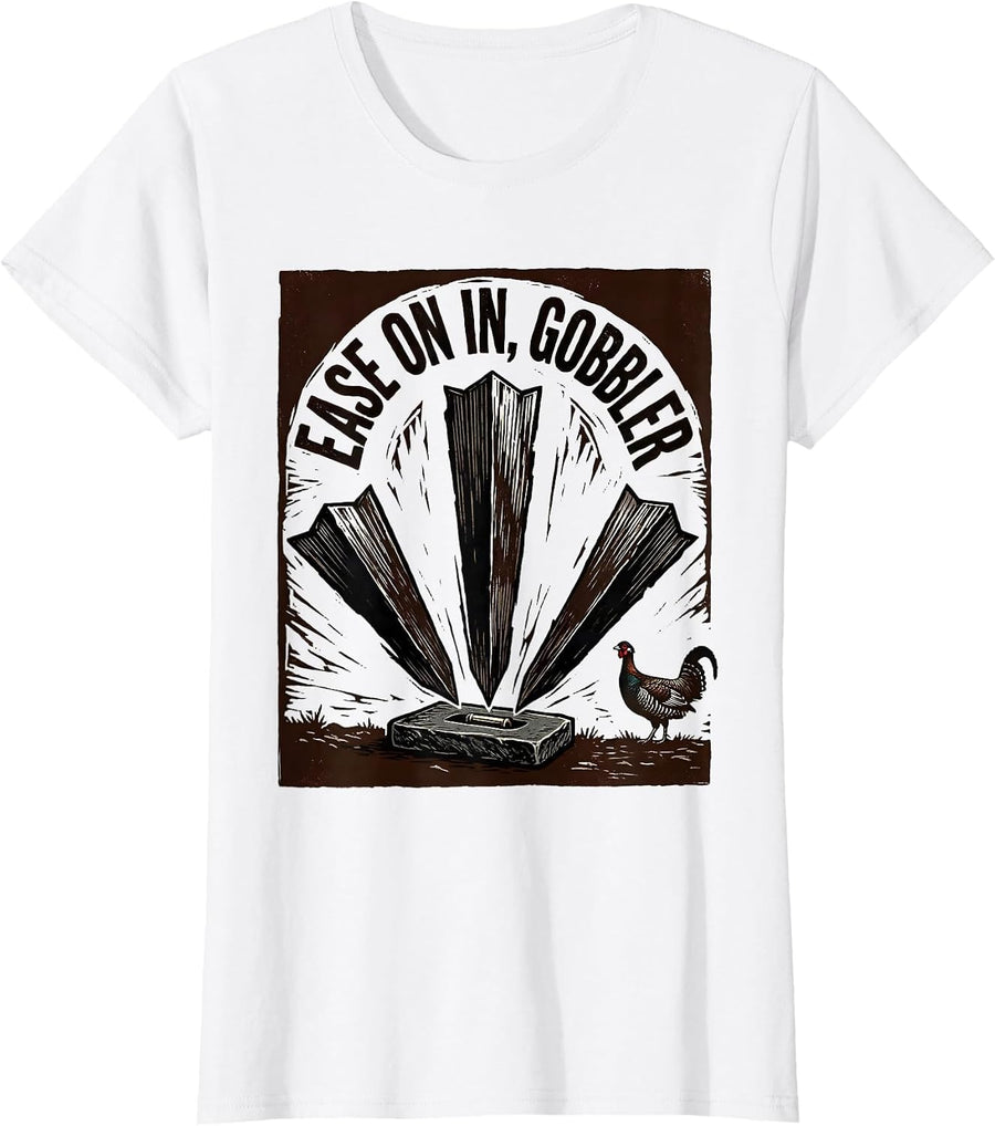Women's Ease On In, Gobbler Funny Turkey Hunting Season Gift T-Shirt - White