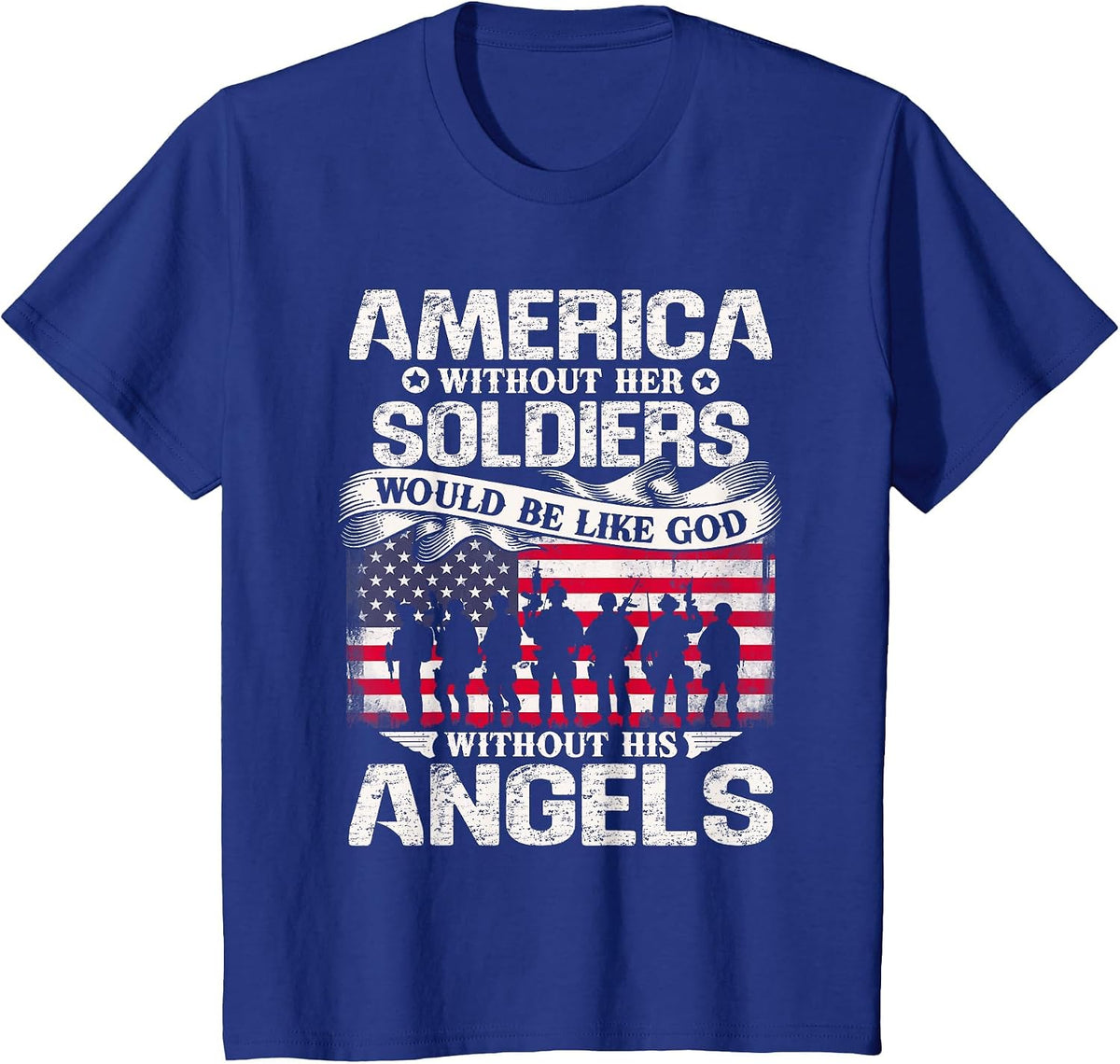 America Without Her Soldiers Be Like God Without His Angels T-Shirt - Royal Blue