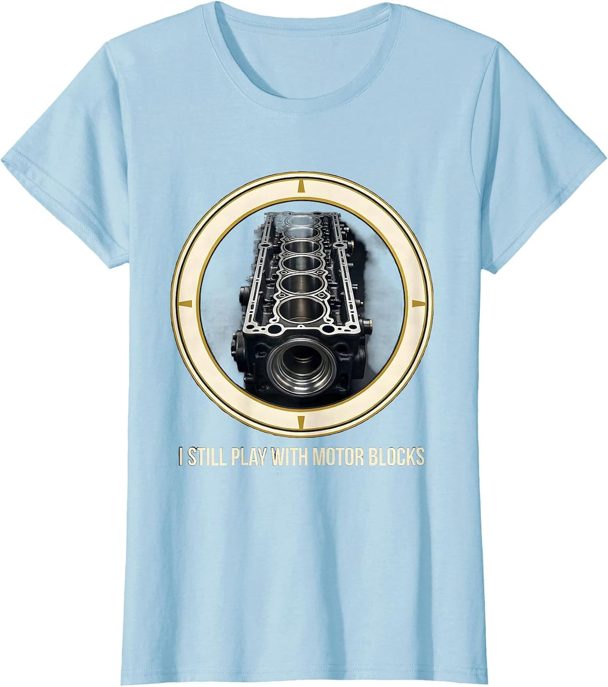 Women's I Still Play With Motor Blocks Funny Mechanic Garage Motor T-Shirt - Baby Blue