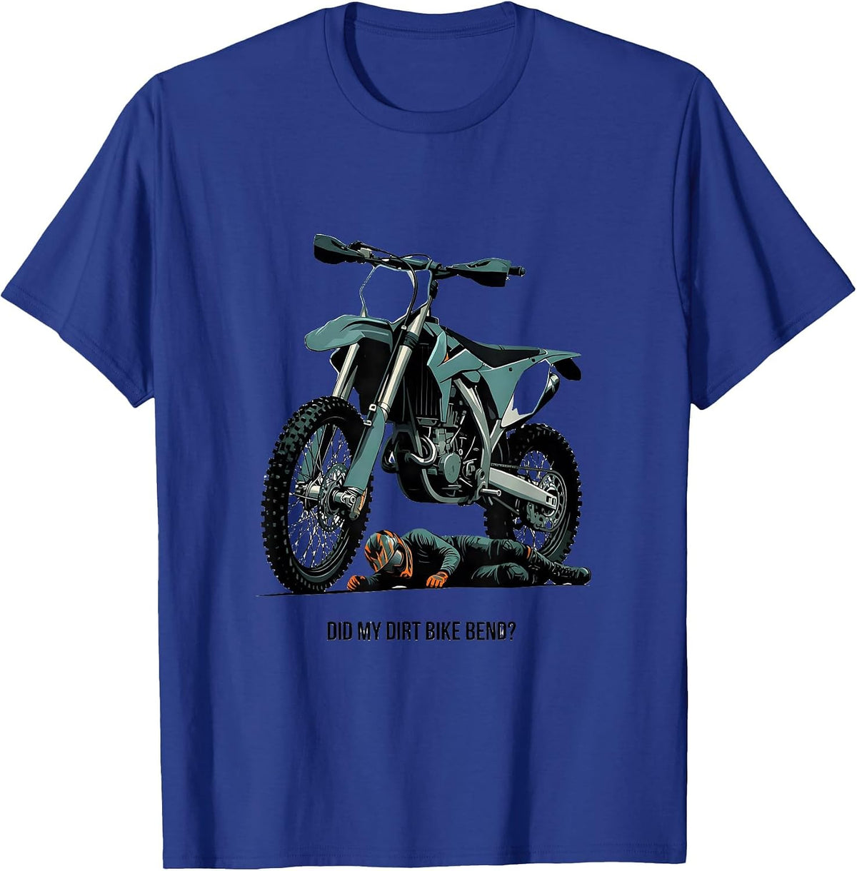 Men's Did My Dirt Bike Bend Funny Motocross Dirt Bike Rider Gift T-Shirt - Royal Blue