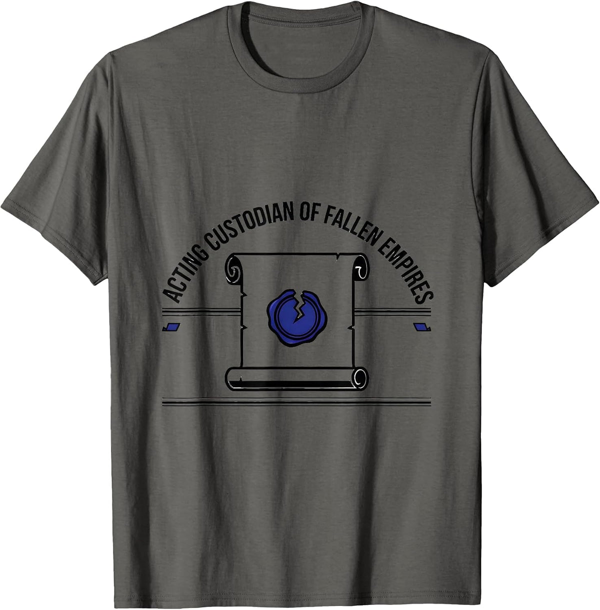 Acting Custodian Of Fallen Empires Funny History Teacher T-Shirt - Asphalt Grey