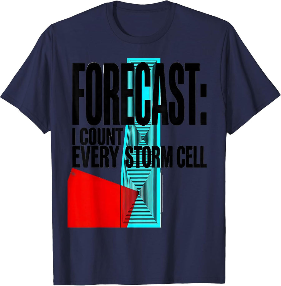 Forecast: I Count Every Storm Cell Meteorology Storm Chaser T-Shirt - Navy Blue