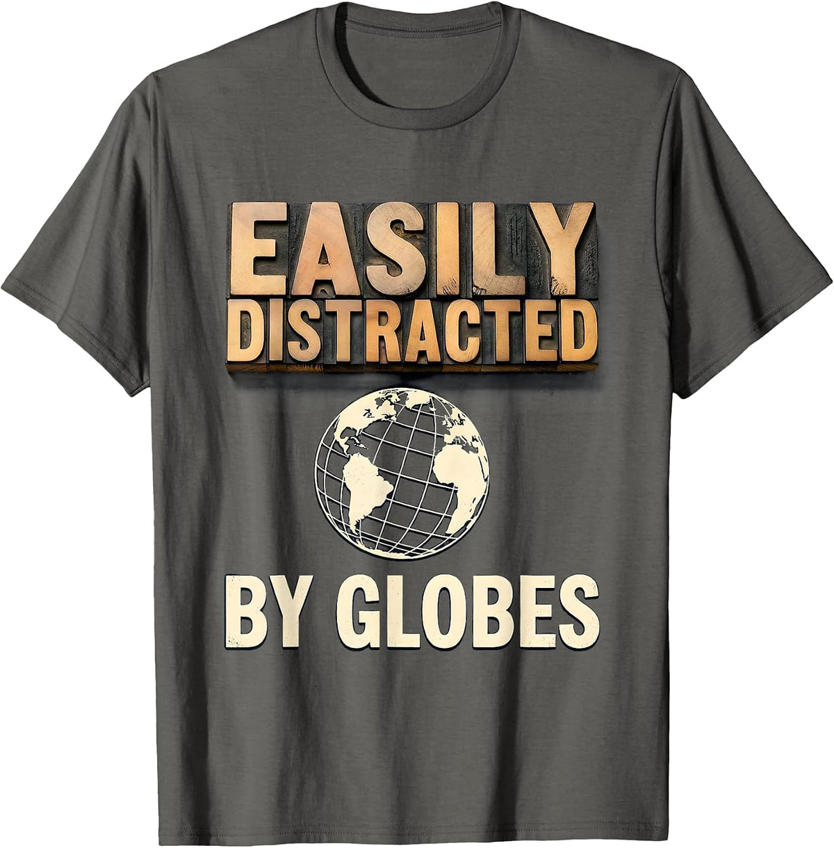 Easily Distracted By Globes Funny Geography Teacher T-Shirt - Asphalt Grey