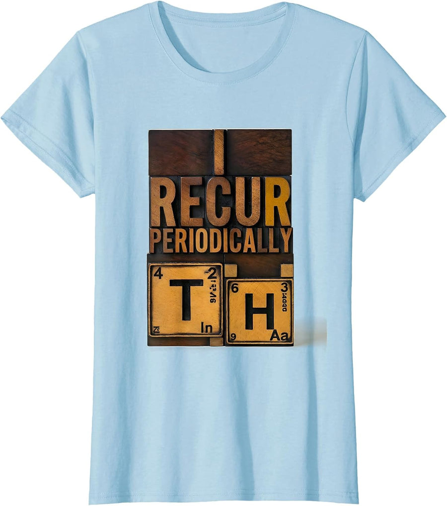 Women's I Recur Periodically Wood Type Letterpress Funny Chemistry T-Shirt - Baby Blue