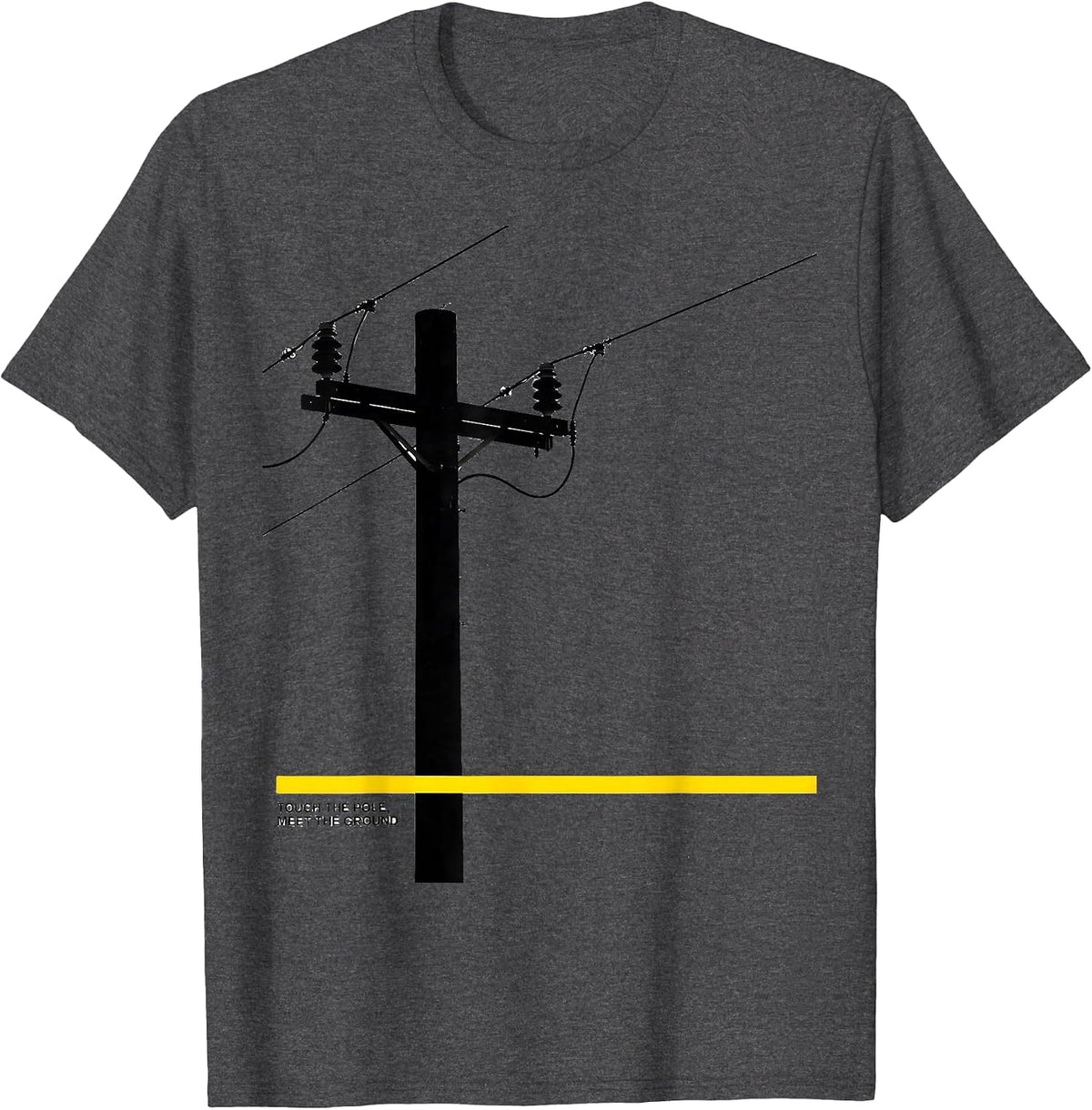 Touch The Pole Meet The Ground Funny Electrician Lineman T-Shirt - Dark Heather Grey