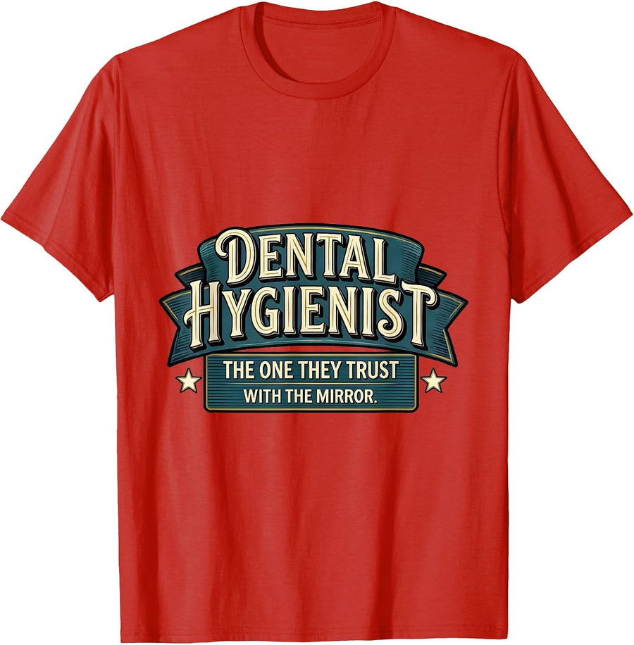 Men's DENTAL HYGIENIST. THE ONE THEY TRUST WITH THE MIRROR. T-Shirt - Red