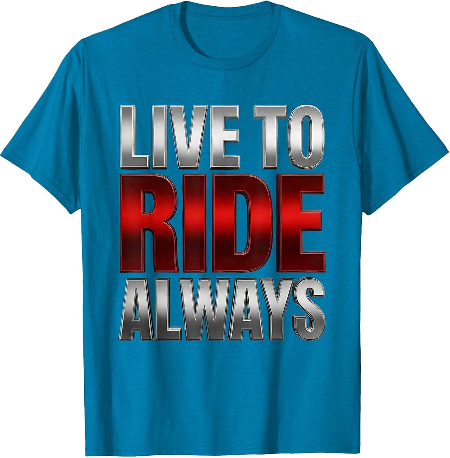 Live To Ride Always Motorcycle Biker Design T-Shirt - Sapphire Blue