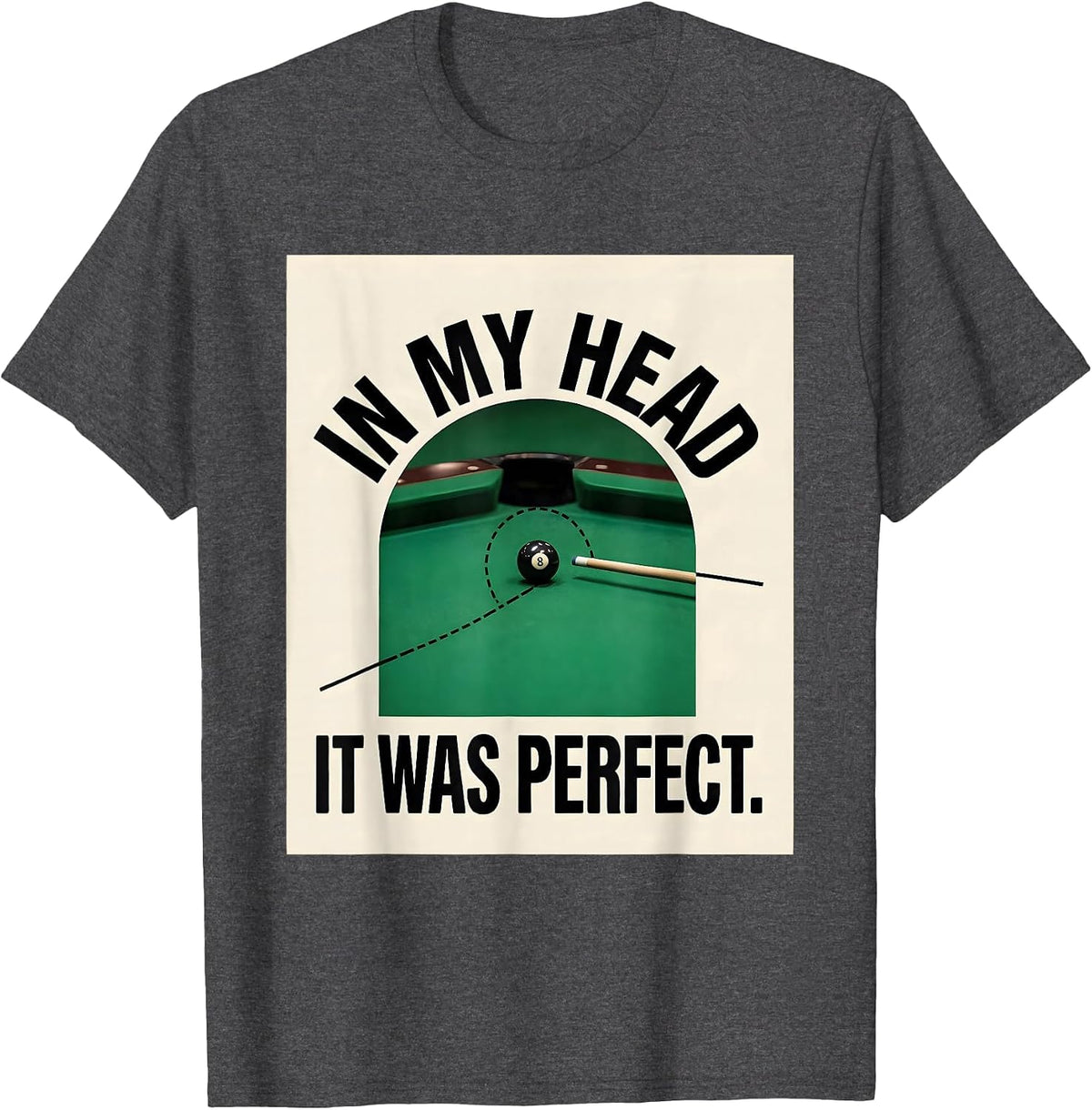 Men's In My Head It Was Perfect Funny Pool Player Billiards Gift T-Shirt - Dark Heather Grey