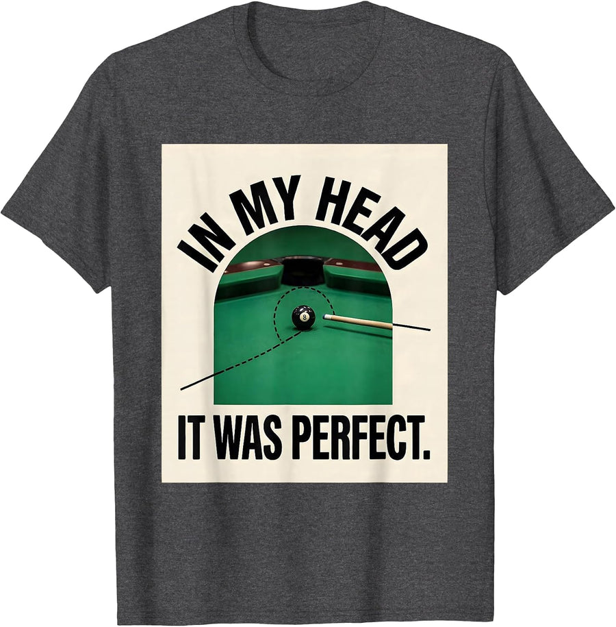 Men's In My Head It Was Perfect Funny Pool Player Billiards Gift T-Shirt - Dark Heather Grey
