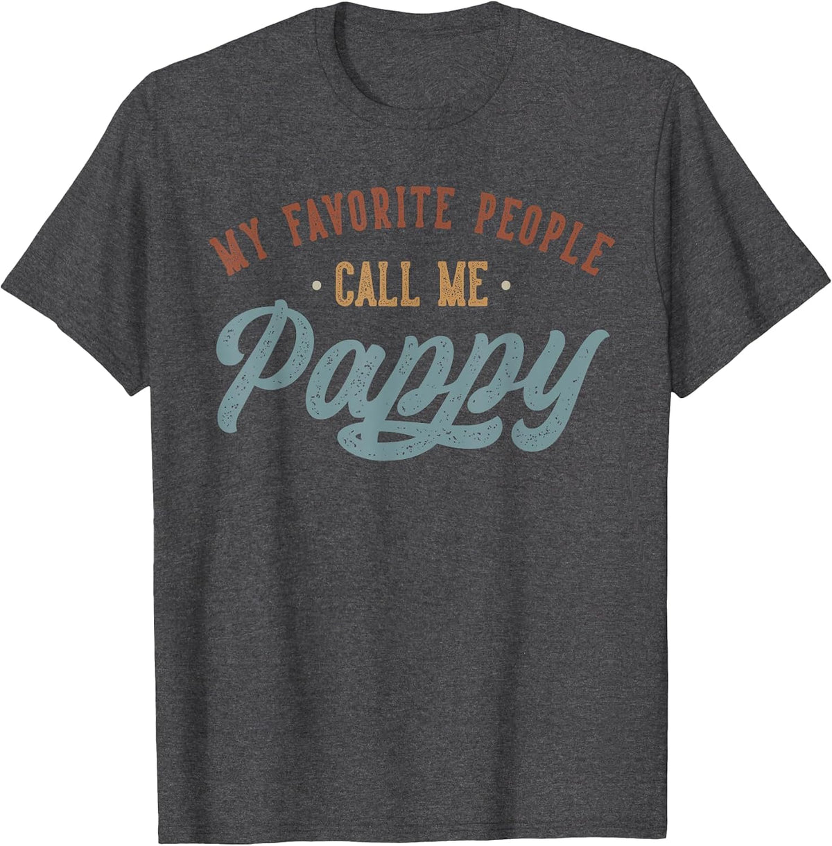 My Favorite People Call Me Pappy - Funny Pappy Birthday T-Shirt - Dark Heather Grey