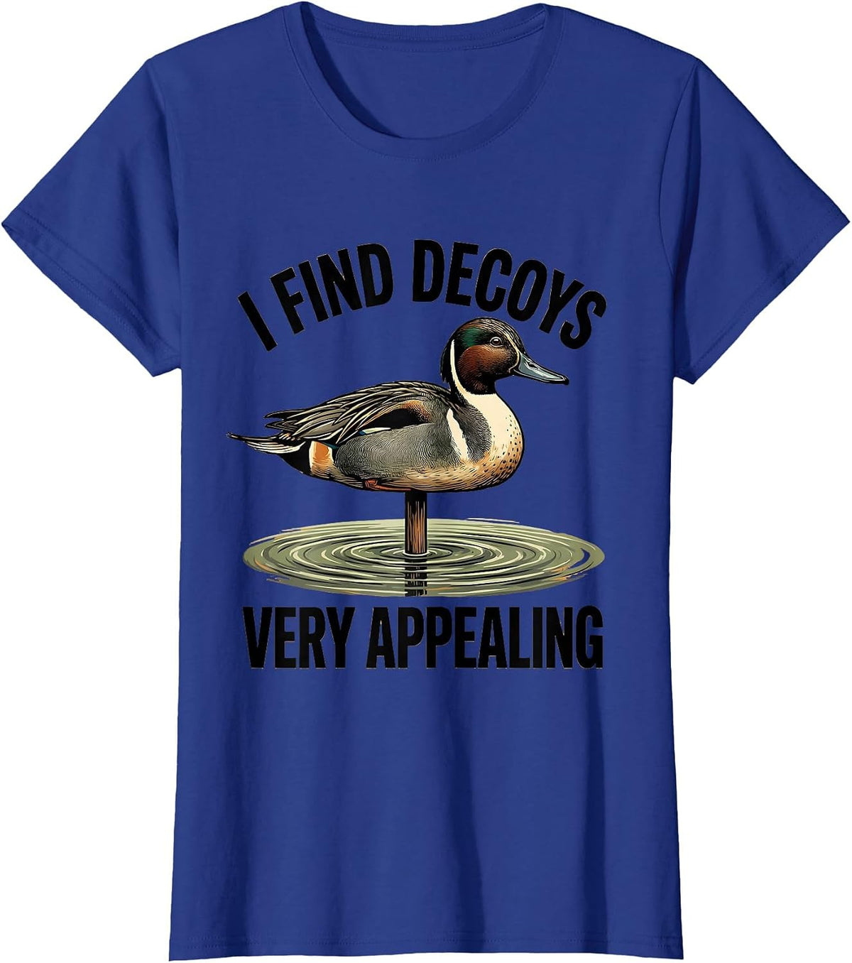 Women's I Find Decoys Very Appealing Funny Duck Hunter Hunting Dad T-Shirt - Royal Blue