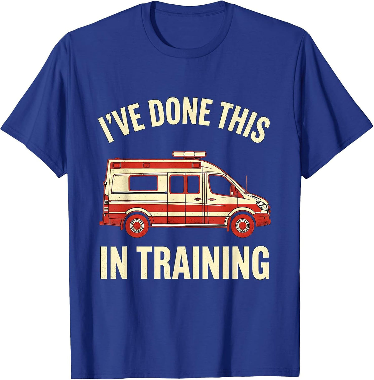 I've Done This In Training Funny EMT Paramedic EMS Crew T-Shirt - Royal Blue