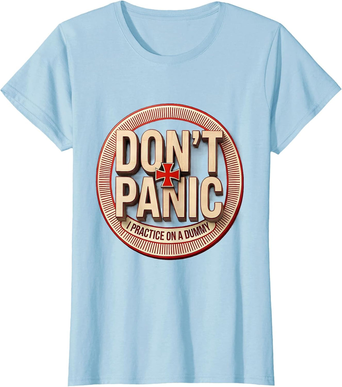Don't Panic I Practice On A Dummy Funny EMT Paramedic Gag T-Shirt - Baby Blue