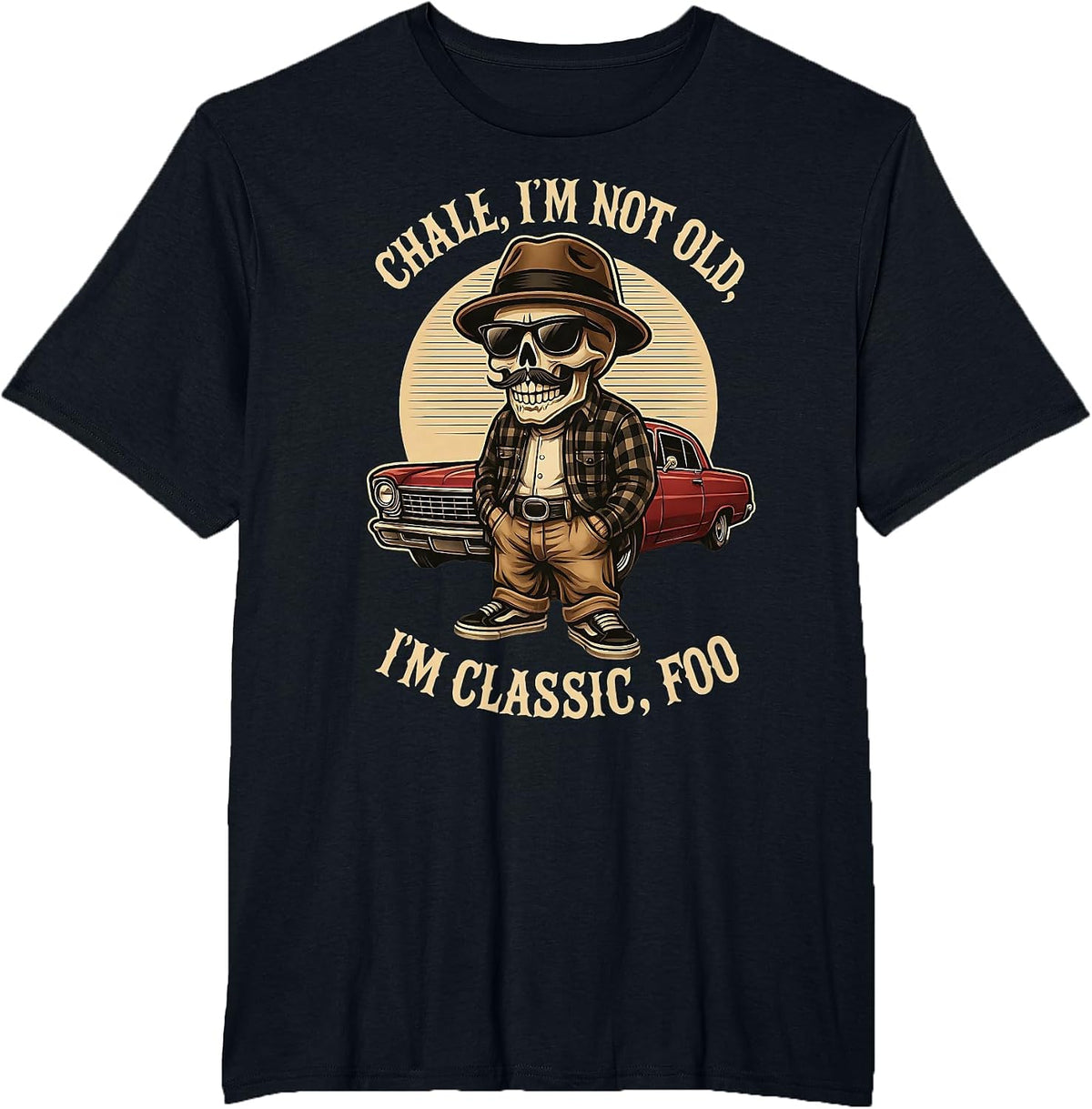 CHALE IM NOT Old IM Classic Foo Funny Cholo Chicano Lowrider T-Shirt - Black