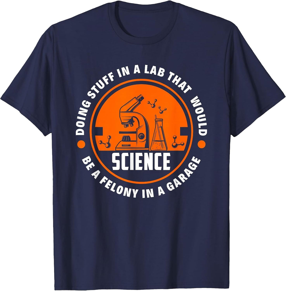 Science Doing Stuff Lab that Would Be A Felony in A Garage T-Shirt - Navy Blue
