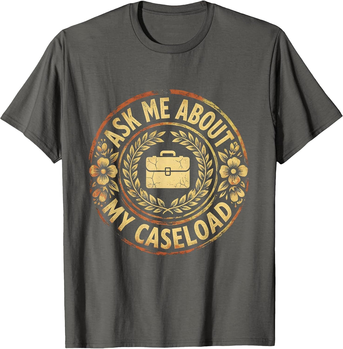 Ask Me About My Caseload Social Worker Design T-Shirt - Asphalt Grey