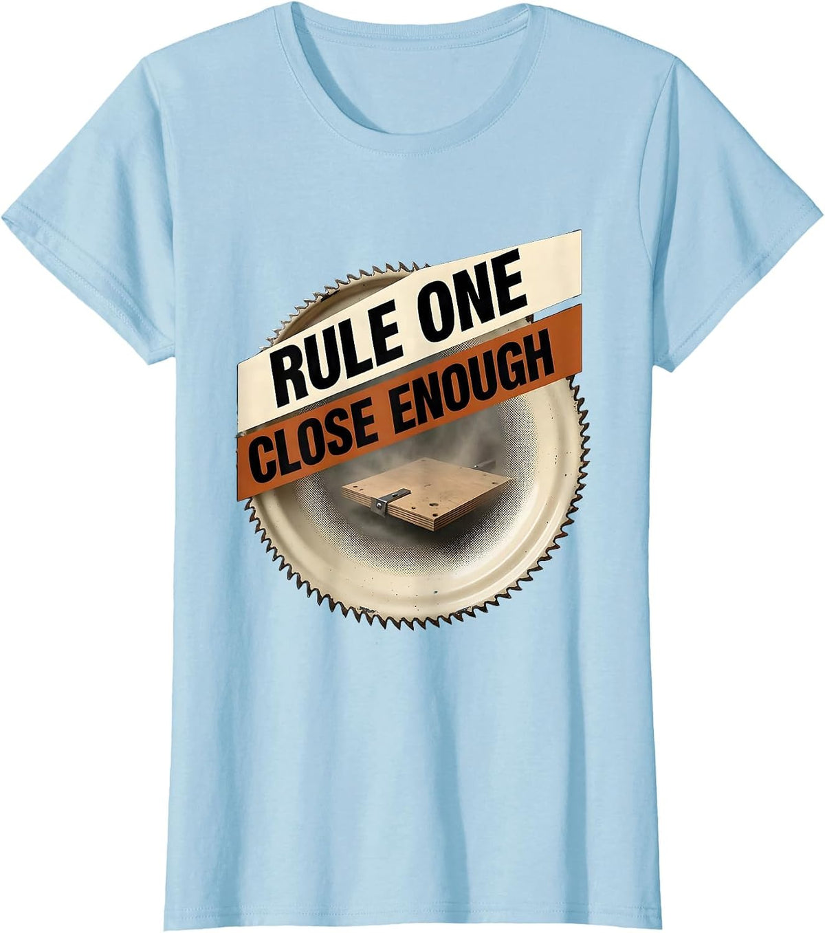 Rule One Close Enough Funny Carpenter Woodworker Humor T-Shirt - Baby Blue