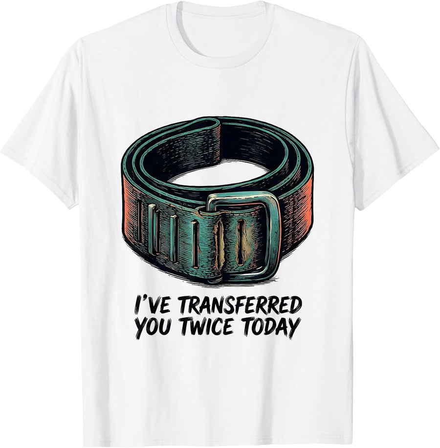 Men's I've Transferred You Twice Today Funny Physical Therapist PT T-Shirt - White