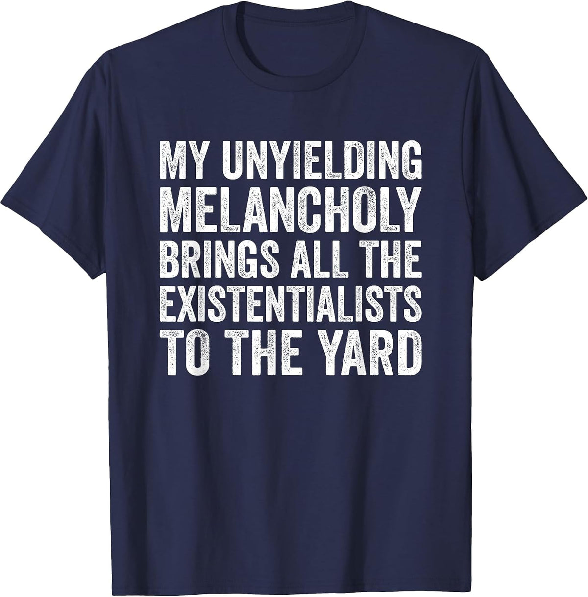 My Unyielding Melancholy Brings Existentialists Sadness T-Shirt - Navy Blue