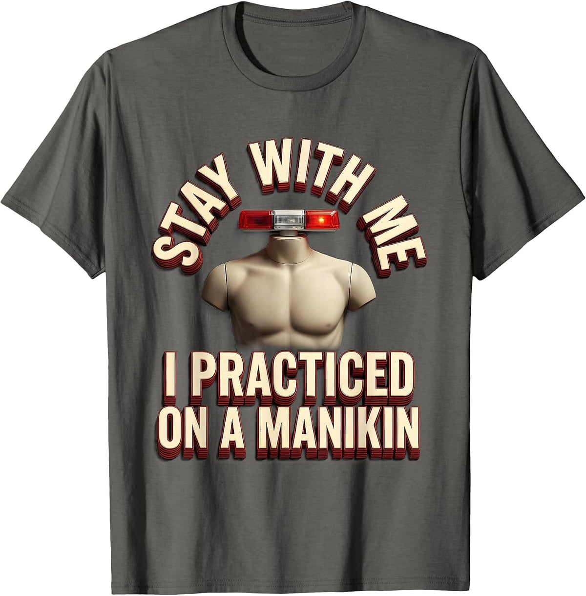 Stay With Me, I Practiced On A Manikin Funny EMT Paramedic T-Shirt - Asphalt Grey