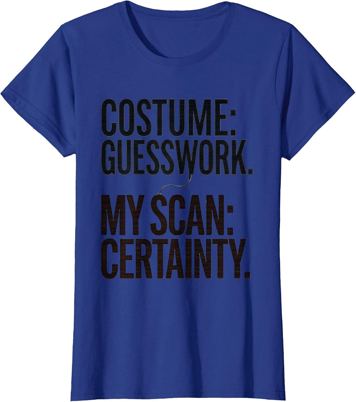 Women's Costume: Guesswork. My Scan: Certainty. Sonographer T-Shirt - Royal Blue