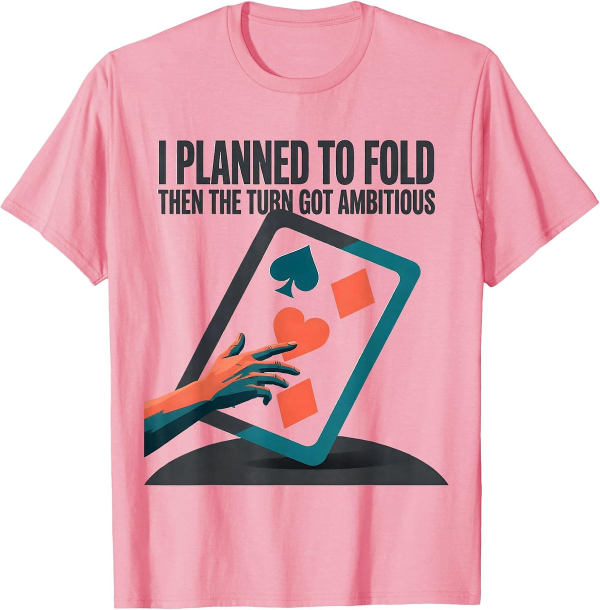 Men's I Planned To Fold, Then The Turn Got Ambitious Funny Poker T-Shirt - Pink